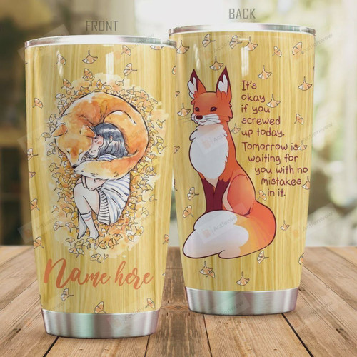 Personalized Fox It's Okay If You Screwed Up Today Tomorrow Is Waiting For You With No Mistakes In It Stainless Steel Tumbler, Tumbler Cups For Coffee/Tea, Great Customized Gifts For Birthday Christmas Thanksgiving