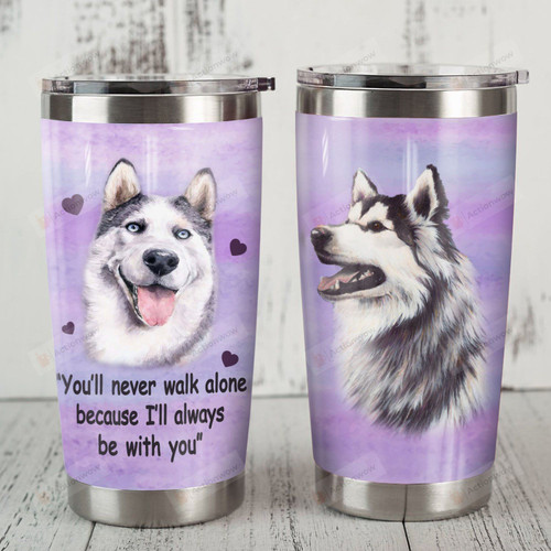 Husky Dog You'll Never Walk Alone Stainless Steel Tumbler Perfect Gifts For Husky Dog Lover Tumbler Cups For Coffee/Tea, Great Customized Gifts For Birthday Christmas Thanksgiving