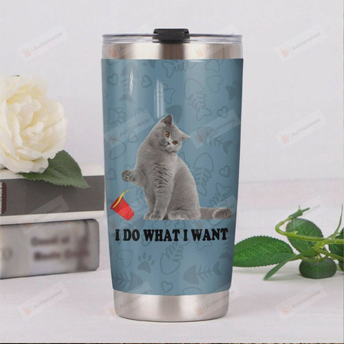 British Shorthair I Do What I Want Stainless Steel Tumbler, Tumbler Cups For Coffee/Tea, Great Customized Gifts For Birthday Christmas Thanksgiving