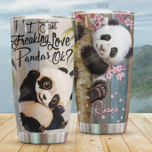Personalized I Just Freaking Loves Pandas Okay Stainless Steel Tumbler, Tumbler Cups For Coffee/Tea, Great Customized Gifts For Birthday Christmas Thanksgiving