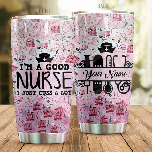 Personalized I Am A Good Nurse I Just Cuss A Lot Stainless Steel Tumbler, Tumbler Cups For Coffee/Tea, Great Customized Gifts For Birthday Christmas Thanksgiving