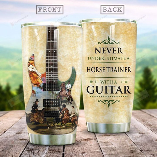 Never Underestimate A Horse Trainer With A Guitar Stainless Steel Tumbler, Tumbler Cups For Coffee/Tea, Great Customized Gifts For Birthday Christmas Thanksgiving