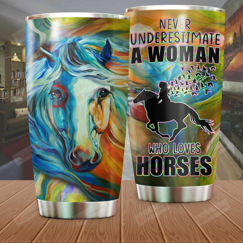 Never Underestimate A Woman Who Loves Horse Stainless Steel Tumbler, Tumbler Cups For Coffee/Tea, Great Customized Gifts For Birthday Christmas Thanksgiving