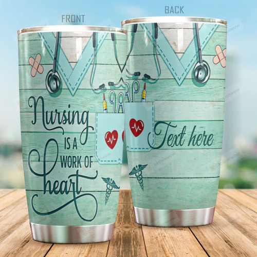 Personalized Nursing Is A Work Of Heart Stainless Steel Tumbler, Tumbler Cups For Coffee/Tea, Great Customized Gifts For Birthday Christmas Thanksgiving