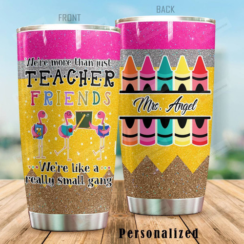 Personalized Flamingo We're More Than Just Teacher Friends We're Like A Really Small Gang Stainless Steel Tumbler, Tumbler Cups For Coffee/Tea, Great Customized Gifts For Birthday Christmas Thanksgiving
