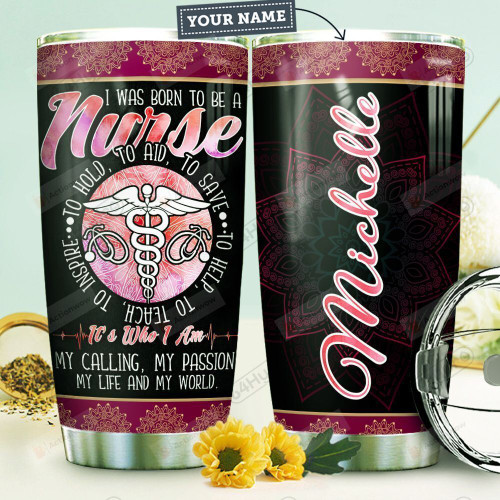 Personalized I Was Born To Be A Nurse To Hold To Save To Help To Inspire Stainless Steel Tumbler, Tumbler Cups For Coffee/Tea, Great Customized Gifts For Birthday Christmas Thanksgiving