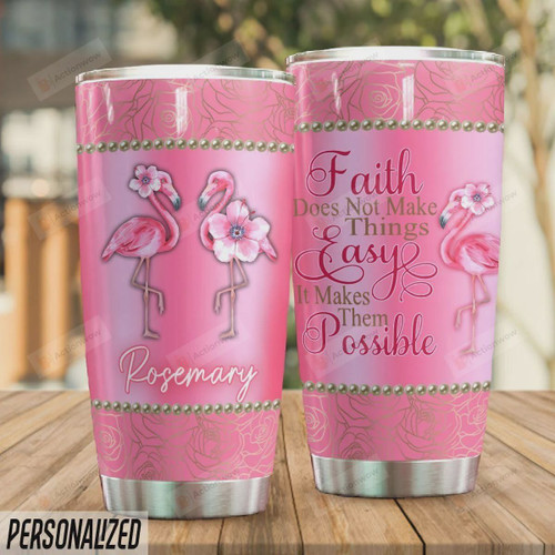 Personalized Flamingo Faith Does Not Make Things Easy It Makes Them Possible Stainless Steel Tumbler, Tumbler Cups For Coffee/Tea, Great Customized Gifts For Birthday Christmas Thanksgiving