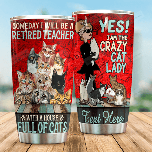 Personalized Someday I Will Be A Retired Teacher With A House Full Of Cats Stainless Steel Tumbler, Tumbler Cups For Coffee/Tea, Great Customized Gifts For Birthday Christmas Thanksgiving