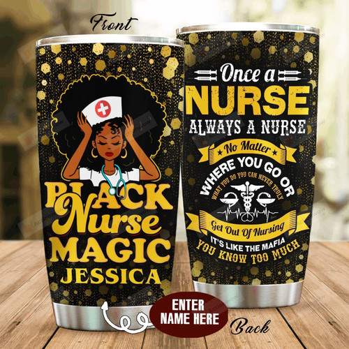 Personalized Black Nurse Magic Once A Nurse Always A Nurse No Matter Where You Go Or What You Do Stainless Steel Tumbler, Tumbler Cups For Coffee/Tea, Great Customized Gifts For Birthday Christmas Thanksgiving