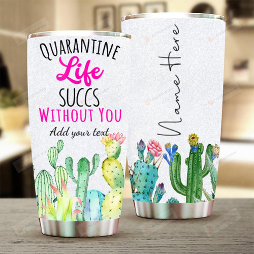 Personalized Cactus Quarantine Life Succs Without You Stainless Steel Tumbler Perfect Gifts For Cactus Lover Tumbler Cups For Coffee/Tea, Great Customized Gifts For Birthday Christmas Thanksgiving