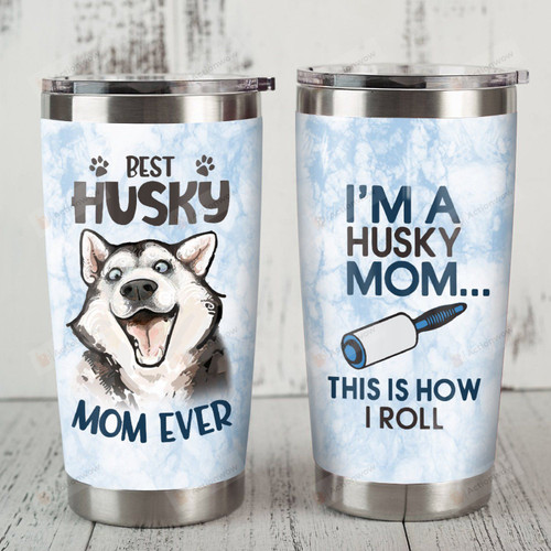 I'm A Siberian Husky Mom This Is How I Roll Stainless Steel Tumbler, Tumbler Cups For Coffee/Tea, Great Customized Gifts For Birthday Christmas Thanksgiving