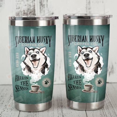 Siberian Husky Coffee Awaken The Senses Stainless Steel Tumbler, Tumbler Cups For Coffee/Tea, Great Customized Gifts For Birthday Christmas Thanksgiving