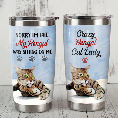 Sorry I'm Late My Bengal Cat Was Sitting On Me Stainless Steel Tumbler, Tumbler Cups For Coffee/Tea, Great Customized Gifts For Birthday Christmas Thanksgiving
