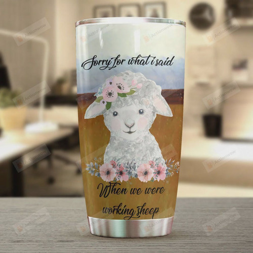Sorry For What I Said When We Were Working Sheep Stainless Steel Tumbler, Tumbler Cups For Coffee/Tea, Great Customized Gifts For Birthday Christmas Thanksgiving