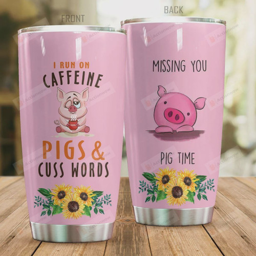 I Run On Caffeine Pigs And Cuss Words Missing You Pig Time Stainless Steel Tumbler, Tumbler Cups For Coffee/Tea, Great Customized Gifts For Birthday Christmas Thanksgiving