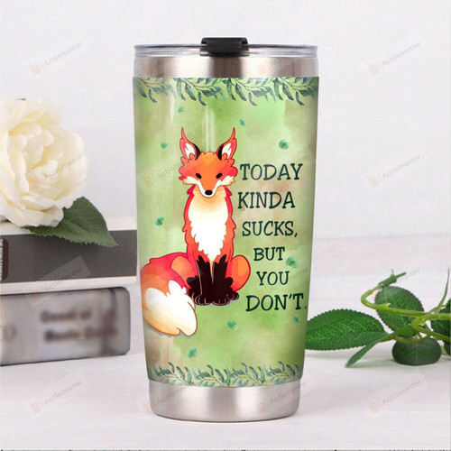 Fox Today Kinda Sucks But You Don't Stainless Steel Tumbler, Tumbler Cups For Coffee/Tea, Great Customized Gifts For Birthday Christmas Thanksgiving