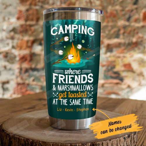 Personalized Camping Where Friends And Marshmallows Get Toasted At The Same Time Stainless Steel Tumbler, Tumbler Cups For Coffee/Tea, Great Customized Gifts For Birthday Christmas Thanksgiving