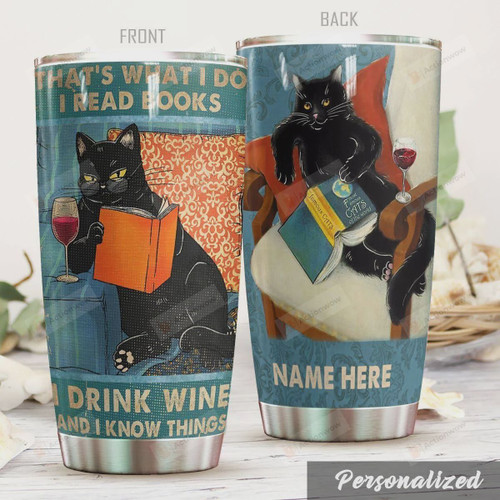 Personalized Black Cat That's What I Do I Read Books I Drink Wine And I Know Things Stainless Steel Tumbler, Tumbler Cups For Coffee/Tea, Great Customized Gifts For Birthday Christmas Thanksgiving