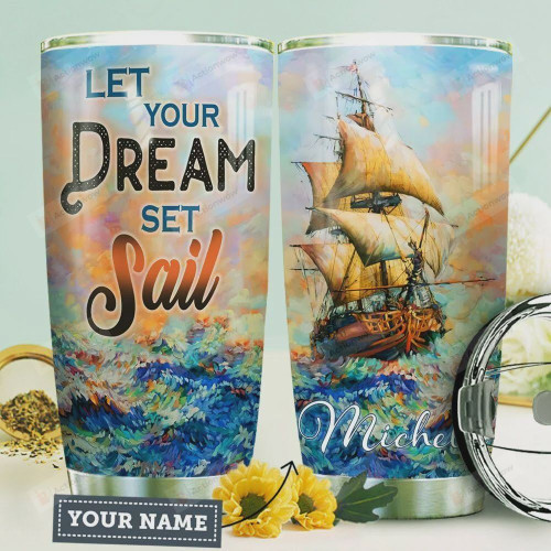 Personalized Ocean Ship Let Your Dream Set Sail Stainless Steel Tumbler, Tumbler Cups For Coffee/Tea, Great Customized Gifts For Birthday Christmas Thanksgiving