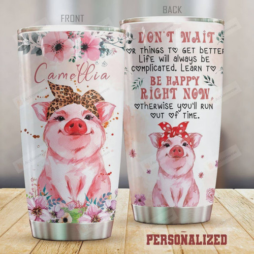 Personalized Pig Life Will Always Be Complicated Learn To Be Happy Right Now Stainless Steel Tumbler, Tumbler Cups For Coffee/Tea, Great Customized Gifts For Birthday Christmas Thanksgiving