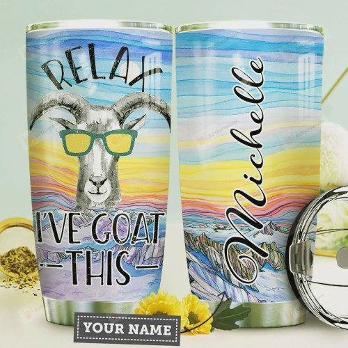 Personalized Relax I've Goat This Stainless Steel Tumbler, Tumbler Cups For Coffee/Tea, Great Customized Gifts For Birthday Christmas Thanksgiving