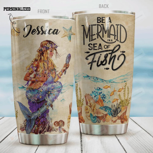 Personalized Be A Mermaid In A Sea Of Fish Stainless Steel Tumbler, Tumbler Cups For Coffee/Tea, Great Customized Gifts For Birthday Christmas Thanksgiving