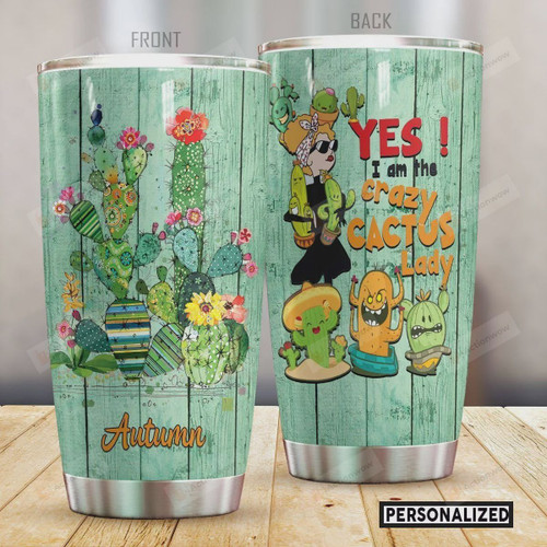 Personalized Yes I'm The Crazy Cactus Lady Stainless Steel Tumbler, Tumbler Cups For Coffee/Tea, Great Customized Gifts For Birthday Christmas Thanksgiving
