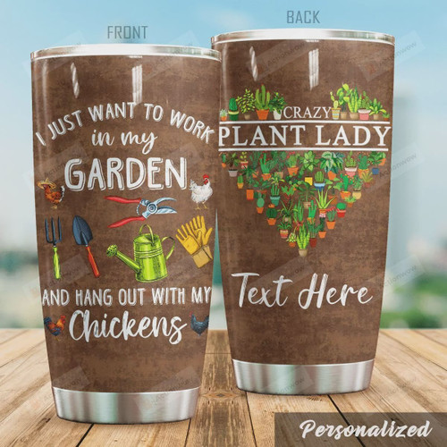 Personalized Gardening I Just Want To Work In My Garden And Hang Out With My Chickens Stainless Steel Tumbler, Tumbler Cups For Coffee/Tea, Great Customized Gifts For Birthday Christmas Thanksgiving