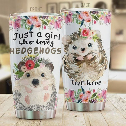 Personalized Just A Girl Who Loves Hedgehogs Stainless Steel Tumbler, Tumbler Cups For Coffee/Tea, Great Customized Gifts For Birthday Christmas Thanksgiving