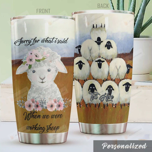 Personalized Sorry For What I Said When We Were Working Sheep Stainless Steel Tumbler, Tumbler Cups For Coffee/Tea, Great Customized Gifts For Birthday Christmas Thanksgiving