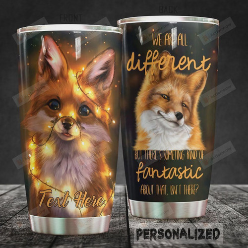 Personalized Fox We Are All Different Stainless Steel Tumbler, Tumbler Cups For Coffee/Tea, Great Customized Gifts For Birthday Christmas Thanksgiving