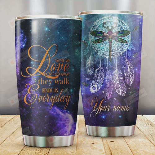 Personalized Dragonfly Dreamcatcher Those We Love Don't Go Away They Walk Beside Us Everyday Stainless Steel Tumbler, Tumbler Cups For Coffee/Tea, Great Customized Gifts For Birthday Christmas Thanksgiving