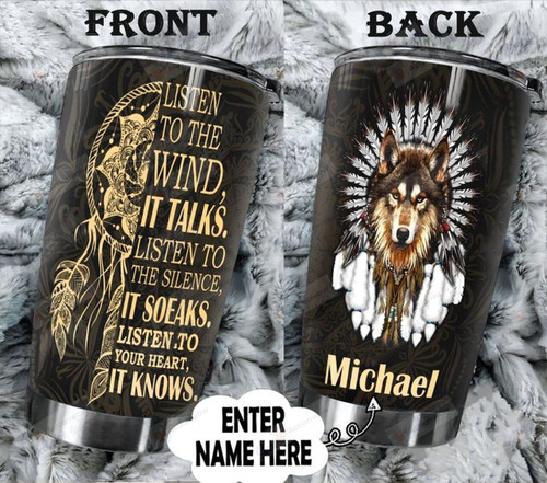 Personalized Wolf Native America Listen To The Wind It Talks Stainless Steel Tumbler, Tumbler Cups For Coffee/Tea, Great Customized Gifts For Birthday Christmas Thanksgiving