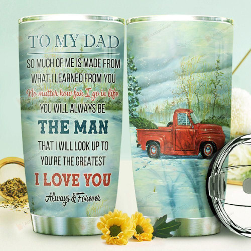 Red Pick Up Truck To My Dad So Much Of Me Is Made From What I Learned From You 20 Oz Tumbler Cup For Coffee/Tea Stainless Tumbler Cup For Farmer Father Driver Father On Father's Day Birthday Christmas