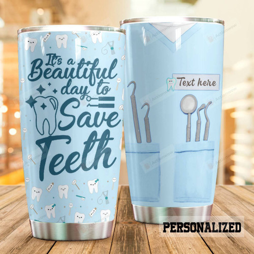 Personalized Its A Beautiful Day To Save Teeth Stainless Steel Tumbler, Tumbler Cups For Coffee/Tea, Great Customized Gifts For Birthday Christmas Thanksgiving For Dentist