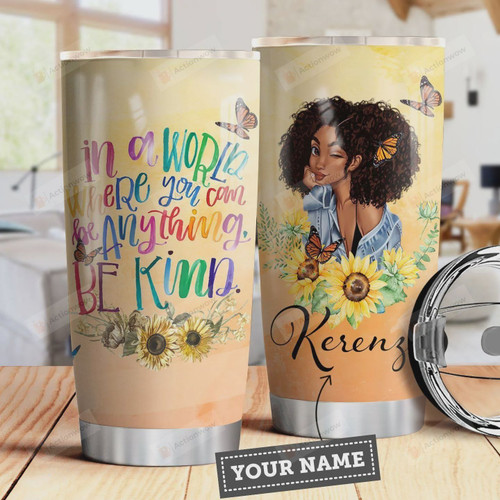Sunflower  Personalized Black Women Tumbler Cup, In A World Where You Can Be Anything Be Kind, Unique Gifts For Girls,  Stainless Steel Insulated Tumbler 20 Oz, Birthday Gifts, Christmas Gifts