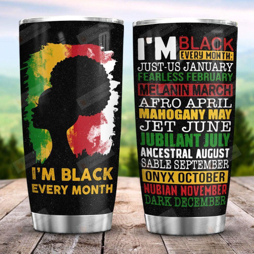I Am Black Every Month Girl Stainless Steel Tumbler, Tumbler Cups For Coffee/Tea, Great Customized Gifts For Birthday Christmas Thanksgiving