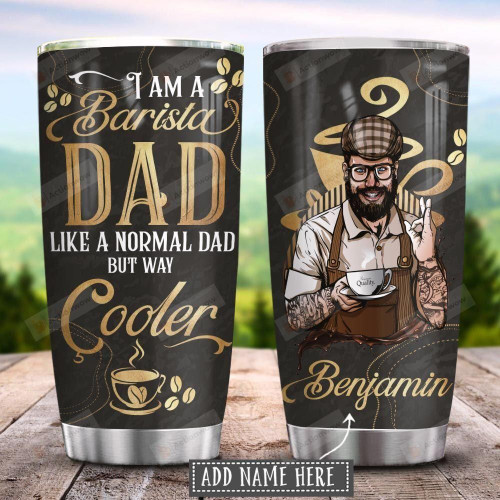 Personalized Barista Dad Tumbler I Am A Barista Dad Stainless Steel Tumbler Cup For Coffee/Tea, Great Customized Gift For Birthday Christmas Thanksgiving