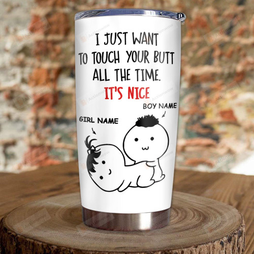 Personalized Valentine Funny Tumbler- I Just Want To Touch Your Butt Tumbler For Couple Husband Wife Boyfriend Girlfriend On Valentine, Anniversary, Birthday