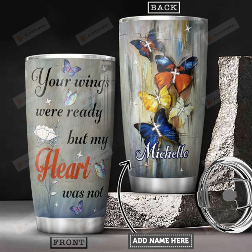Butterfly Faith Personalized Tumbler Cup Your Wings Were Ready But My Heart Was Not Stainless Steel Insulated Tumbler 20 Oz Gifts For Birthday Thanksgiving Remembrance Tumbler To Relatives