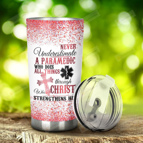 Paramedic Never Underestimate Paramedic Who Does All Things Stainless Steel Tumbler, Tumbler Cups For Coffee/Tea, Great Customized Gifts For Birthday Christmas Thanksgiving