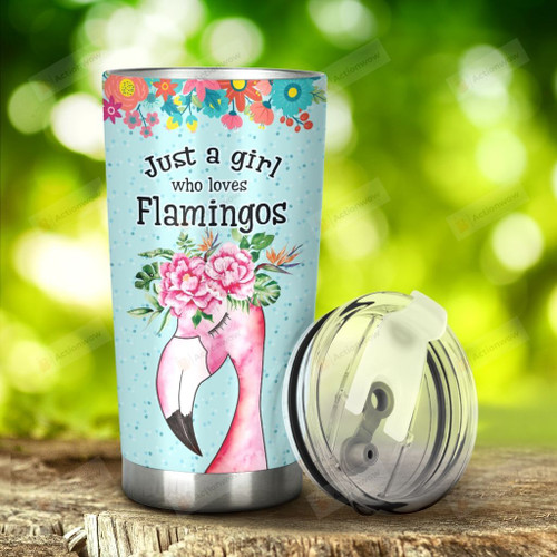 Flamingos Just A Girl Who Loves Flamingos Tumblers Stainless Steel Tumbler, Tumbler Cups For Coffee/Tea, Great Customized Gifts For Birthday Christmas Thanksgiving Anniversary