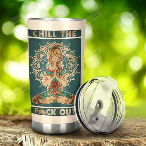 Yoga Girl Chill The F Out Yoga Stainless Steel Tumbler, Tumbler Cups For Coffee/Tea, Great Customized Gifts For Birthday Christmas Thanksgiving