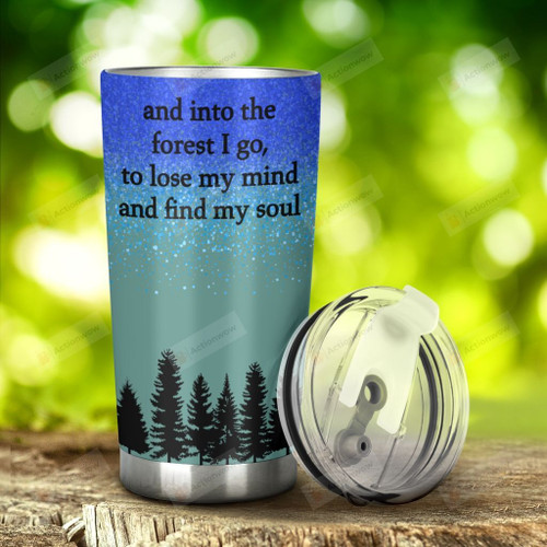 Forest And Into The Forest I Go To Find My Soul Stainless Steel Tumbler, Tumbler Cups For Coffee/Tea, Great Customized Gifts For Birthday Christmas Thanksgiving