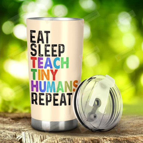 Eat Sleep Teach Tiny Humans Repeat Stainless Steel Tumbler, Tumbler Cups For Coffee/Tea, Great Customized Gifts For Birthday Christmas Thanksgiving Anniversary
