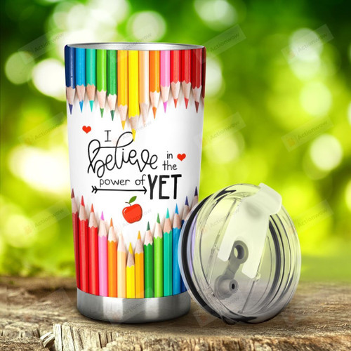 Teacher I Believe In Power Of Yet Stainless Steel Tumbler, Tumbler Cups For Coffee/Tea, Great Customized Gifts For Birthday Christmas Thanksgiving