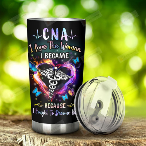 CNA I Love The Woman I Became Stainless Steel Tumbler, Tumbler Cups For Coffee/Tea, Great Customized Gifts For Birthday Christmas Thanksgiving