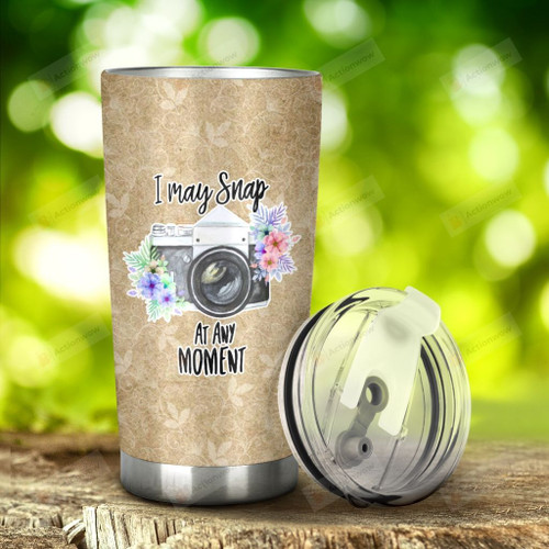 Camera I May Snap At Any Moment Stainless Steel Tumbler, Tumbler Cups For Coffee/Tea, Great Customized Gifts For Birthday Christmas Thanksgiving