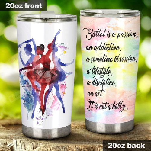 Ballet Is A Passion An Addiction A Sometime Obsession Stainless Steel Tumbler, Tumbler Cups For Coffee/Tea, Great Customized Gifts For Birthday Christmas Thanksgiving
