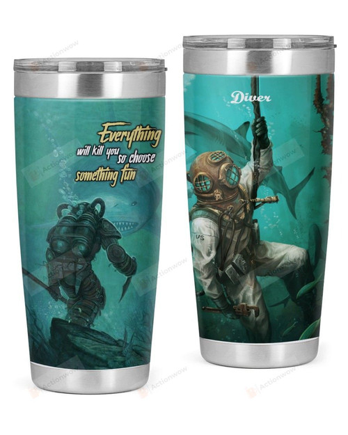 Everything Will Kill You So Choose Something Fun Diving Tumbler Perfect Gifts For Divers Diving Lovers 20 Oz Sport Bottle Stainless Steel Vacuum Insulated Tumbler